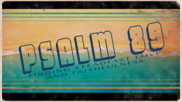 Psalm 89: Finding Steadfast Love and Faithfulness