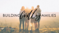 Building Godly Families
