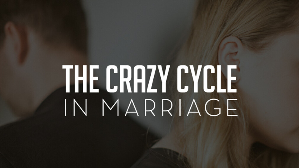The Crazy Cycle in Marriage