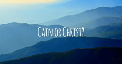 Cain or Christ?