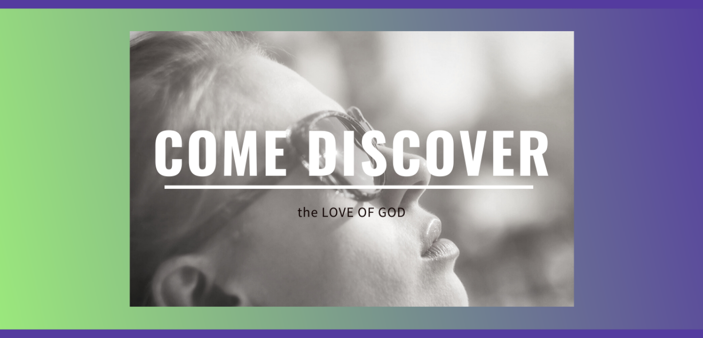 come discover the love of God