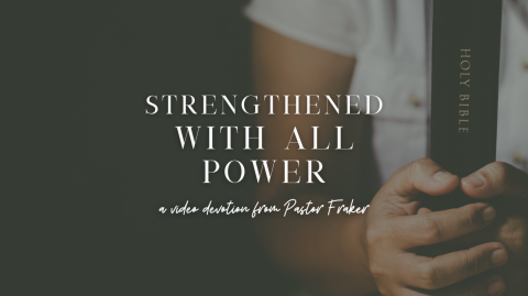 Video Devotion: Strengthened with All Power