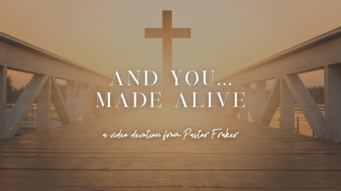 Video Devotion: And You... Made Alive