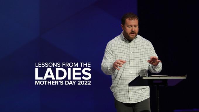 Lessons from the Ladies | Mother’s Day 2022