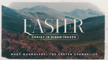 Easter 2023: Mary Magdalene: The Easter Evangelist