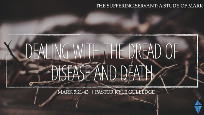 Dealing with the Dread of Death and Disease -- Mark 5:21-43