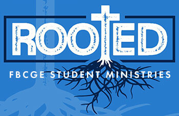 FBCGE Rooted Student Ministries