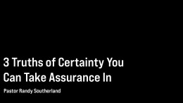 3 Truths of Certainty You Can Take Assurance In