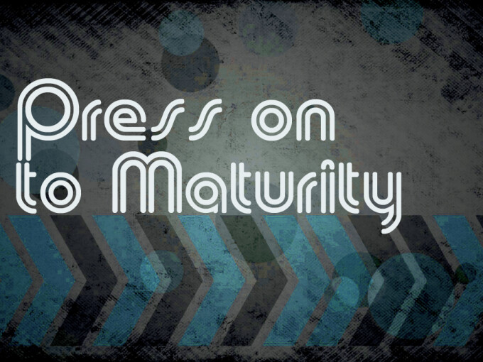 Press On To Maturity