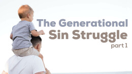 The Generational Sin Struggle, Part 1