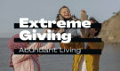 Extreme Giving, Abundant Living (Part 1)