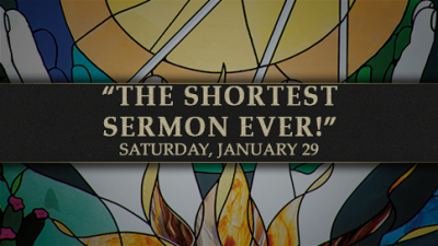 "The Shortest Sermon Ever!” - Sat, Jan 29, 2022