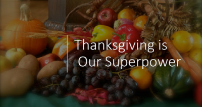 Thanksgiving is Our Superpower