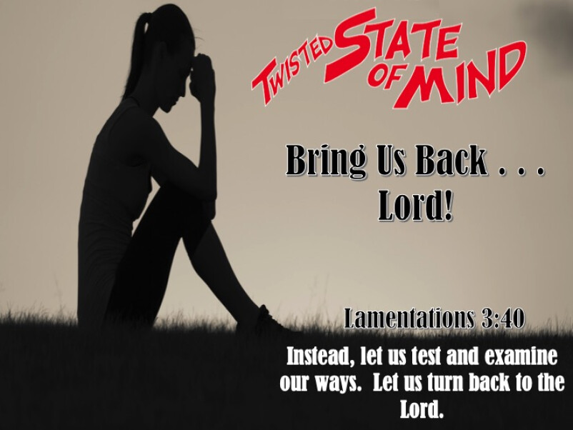 Twisted State of Mind-Bring Us Back Lord...