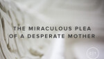 The Miraculous Plea of a Desperate Mother