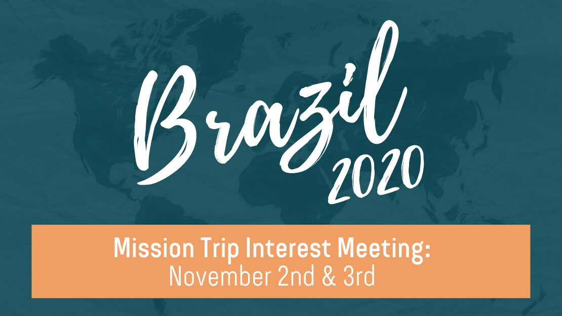 Brazil Trip 2020 Interest Meeting 11/2 & 11/3 After Each Service