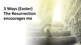 2024 Easter: 3 Ways the Resurrection Encourages Me