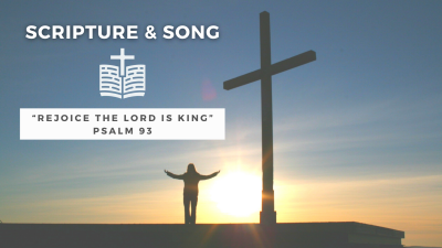 “Rejoice the Lord is King”  Psalm 93:1