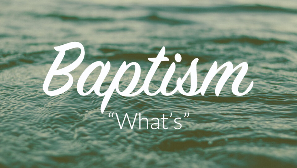 Baptism "What's"?  