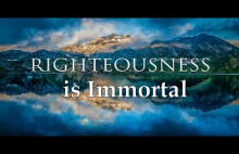 Righteous Is Immortal