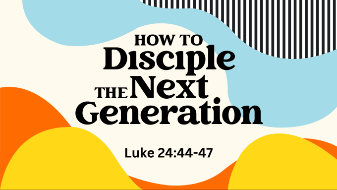 How to Disciple the Next Generation