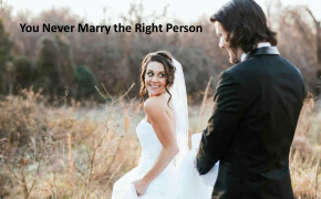 You Never Marry the Right Person