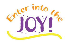 Enter into the Joy!