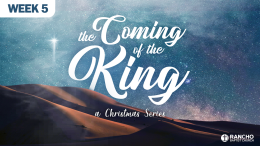 The Coming of The King: A Christmas Series | Week 5: Proclaimed to the World