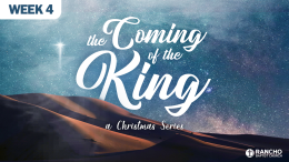 The Coming of the King: A Christmas Series | Week 4: Beheld in a Stable