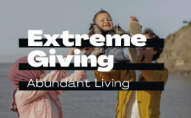 Extreme Giving, Abundant Living (Part 4)