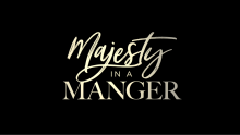 Christmas Eve Eve: Majesty In A Manager