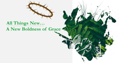 All Things New...A New Boldness of Grace