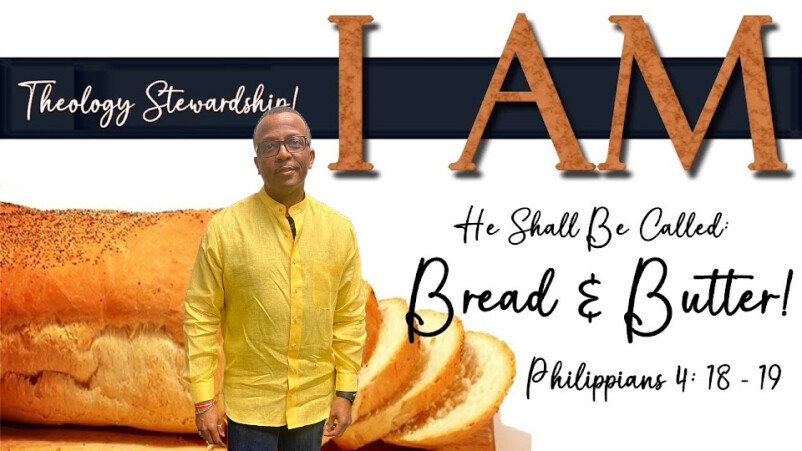 Theology Of Stewardship: And He Shall Be Called BREAD & BUTTER Week VI