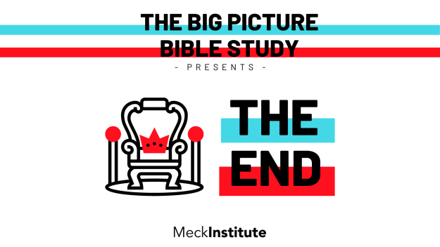 The End: Big Picture Bible Study (Monday's)