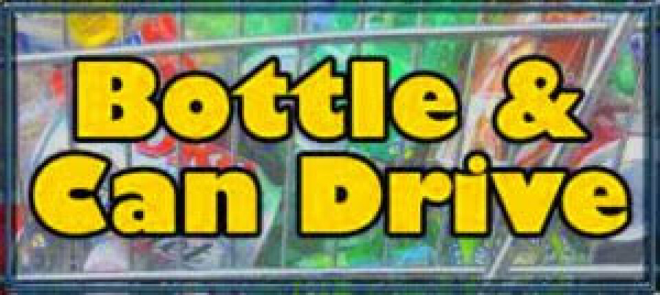 9a.m. - 1 p.m. Bottle & Can Drive