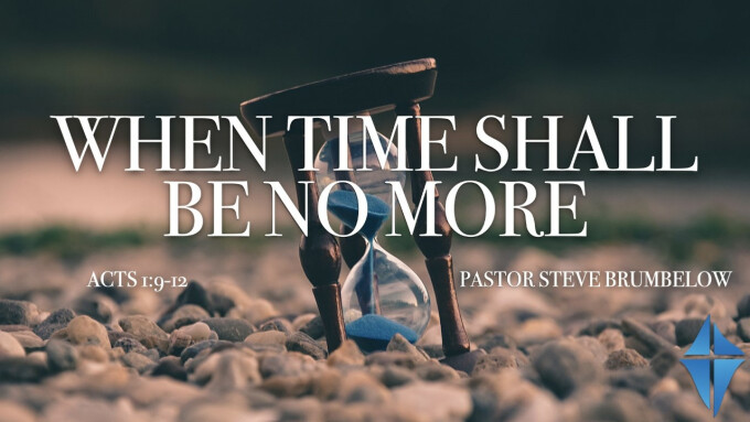 When Time Shall Be No More -- Acts 1:9-12