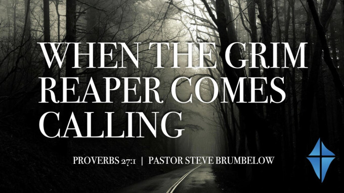 When The Grim Reaper Comes Calling -- Proverbs 27:1