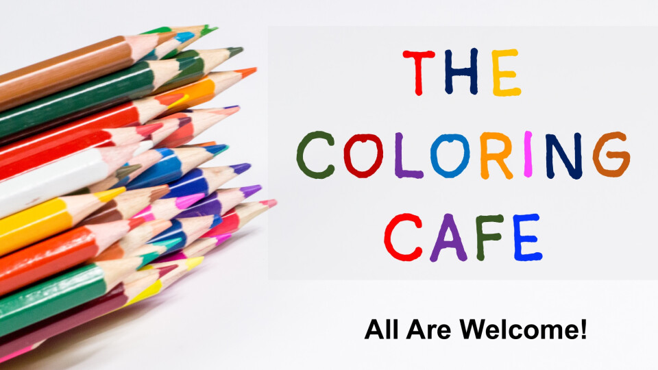 Coloring Cafe - 1st, 3rd & 5th Monday