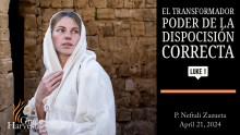 Sermon April 21st, 2024 "El Poder Transformador de la Dispocisión Correcta" Pastor Neftali Zazueta