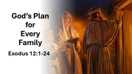 Sermon 12 Exodus 12:1-24 God's Plan for Every Family