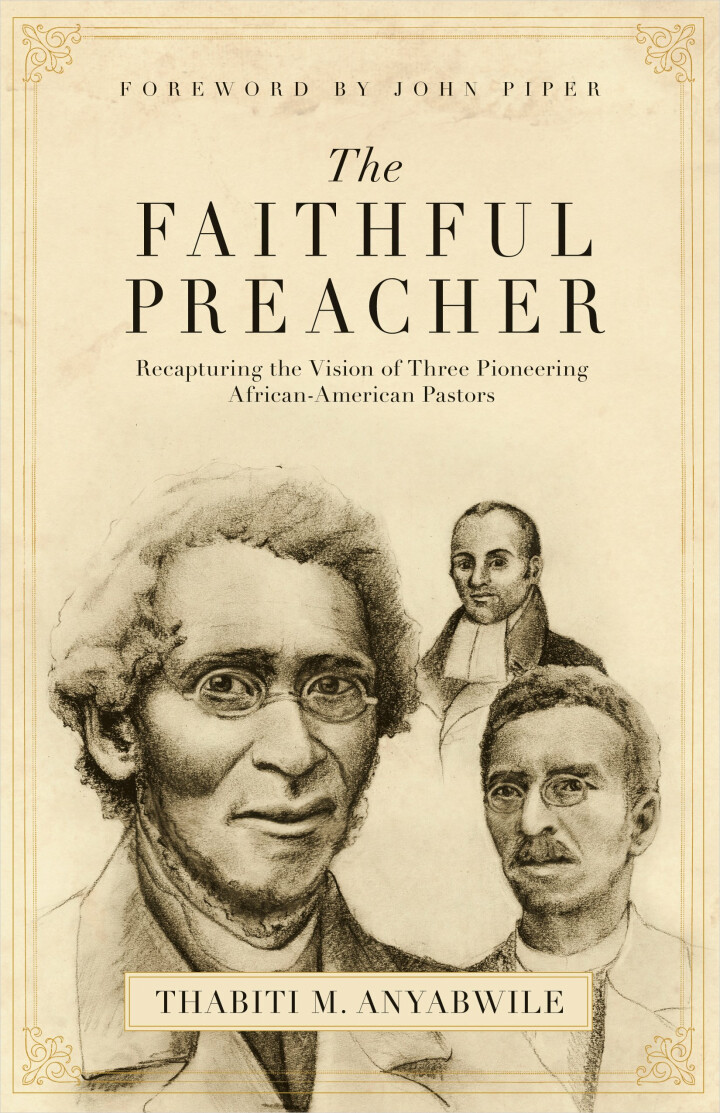 The Faithful Preacher: Recapturing the Vision of Three Pioneering African-American Pastors