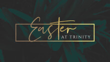 Easter at Trinity