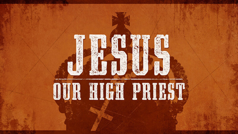 Jesus, Our High Priest