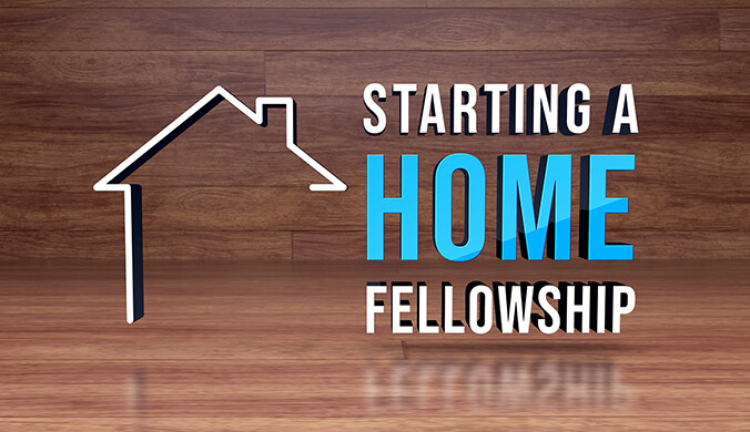 STARTING A HOME FELLOWSHIP