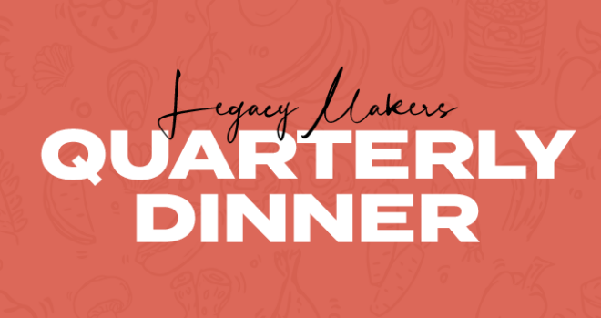 Legacy Maker Quarterly Dinner