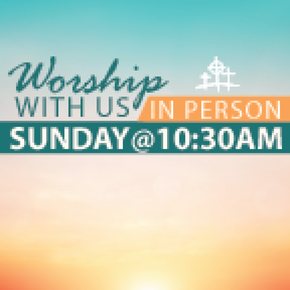 Sunday 10:30 am Worship Service - in person