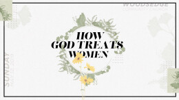 Jeff Wells | Mothers Day 2019 “How Jesus Treated Women”