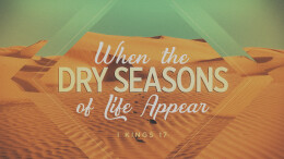 When the Dry Seasons of Life Appear