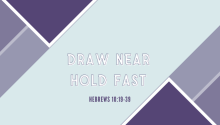 Draw Near, Hold Fast