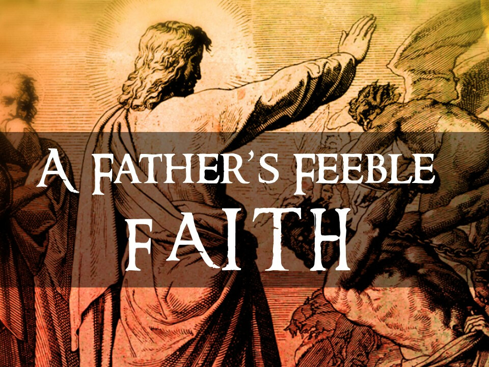A Father's Feeble Faith